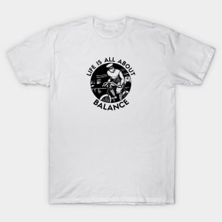 Life is all about balance T-Shirt